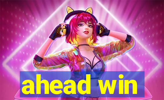 ahead win